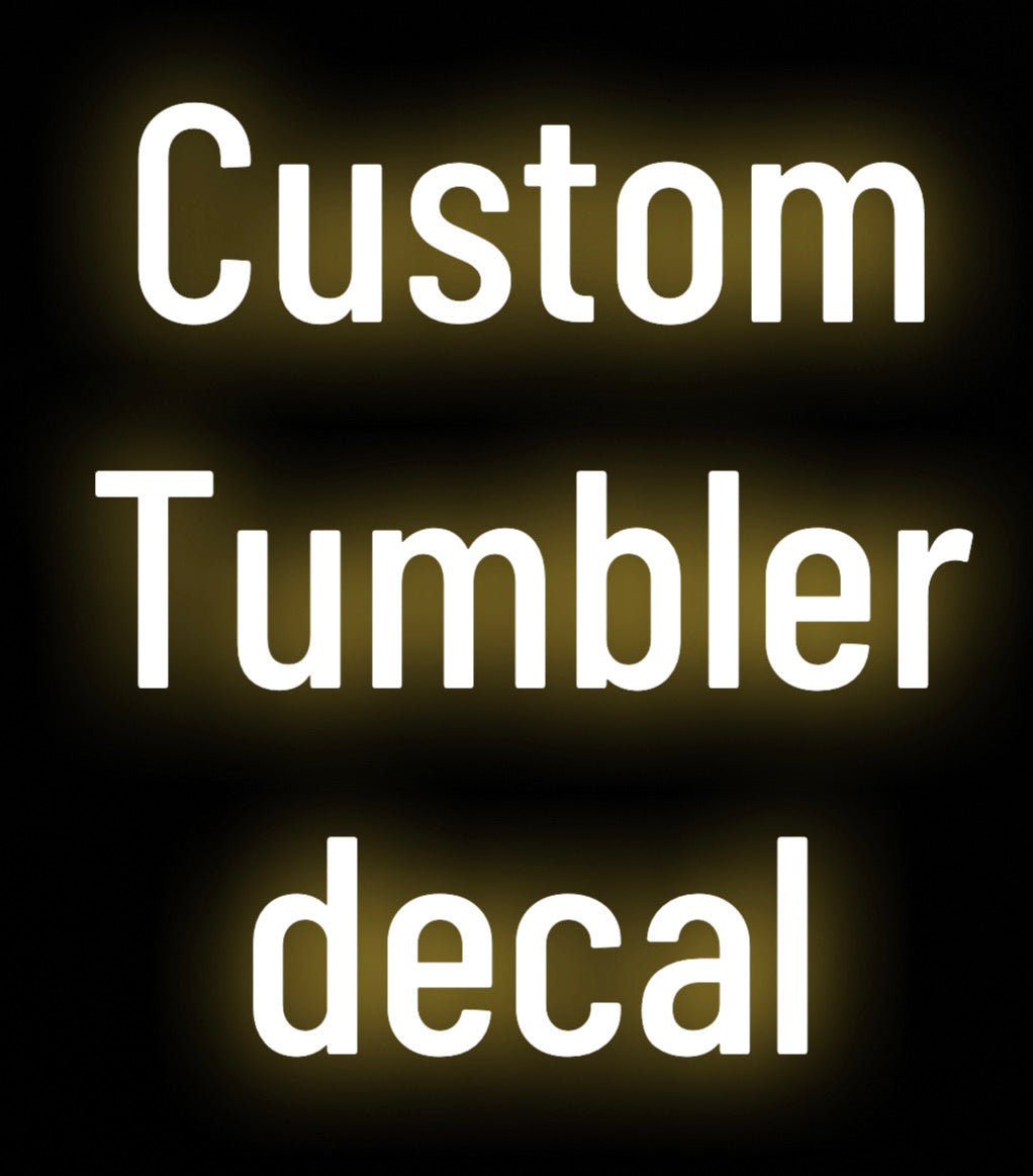 Custom tumbler decal